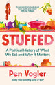 Stuffed, A Political History of What We Eat and Why it Matters 9781838955762 Pen Vogler