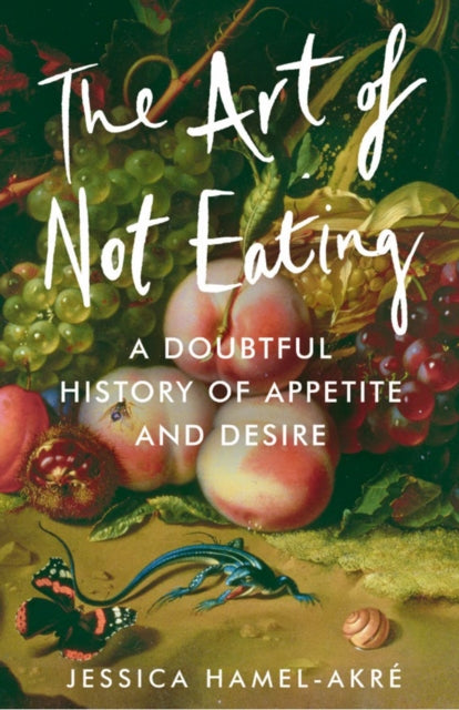 Book cover of: Art of Not Eating. By: Jessica Hamel-Akré