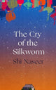 Book cover of: Cry of the Silkworm. By: Shi Naseer