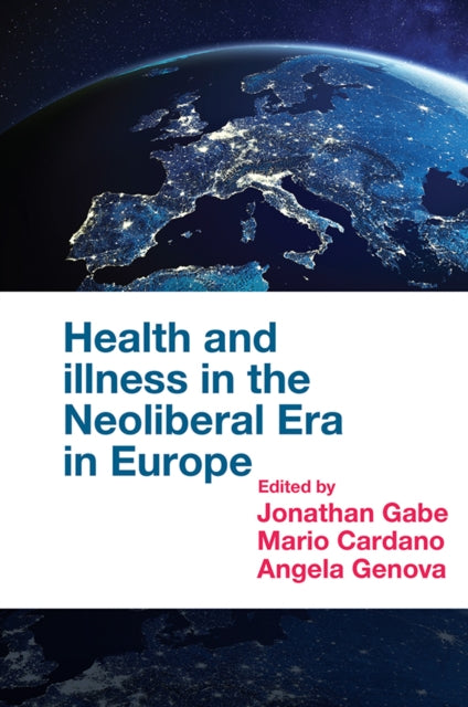 Book cover of: Health and Illness in the Neoliberal Era in Europe. By: Jonathan Gabe