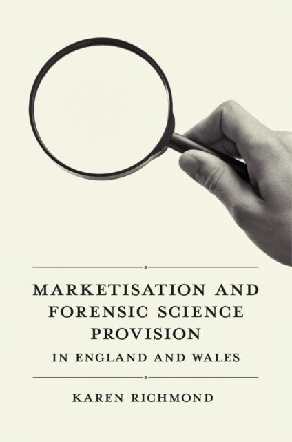 Book cover of: Marketisation and Forensic Science Provision in England and Wales. By: Karen McGregor Richmond