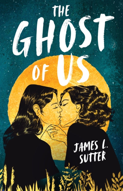 Ghost of Us, A swoony sapphic YA romance 9781839134869 James L. SUTTER