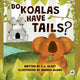 Book cover of: Do Koalas Have Tails?. By: F. J. Olsey