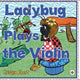 Book cover of: Ladybug Plays the Violin. By: Kristen Alpert