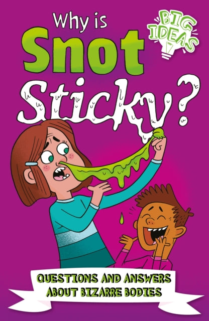 Book cover of: Why Is Snot Sticky?. By: William Potter