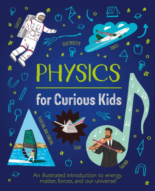 Physics for Curious Kids, An Illustrated Introduction to Energy, Matter, Forces, and Our Universe! 9781839408403 Laura Baker