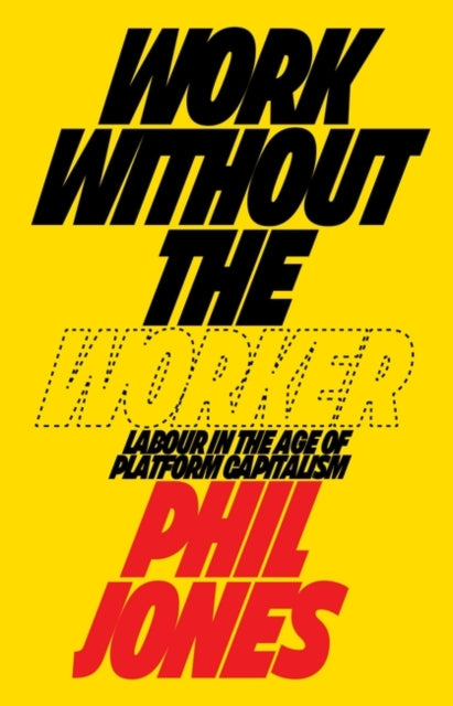 Book cover of: Work Without the Worker. By: Phil Jones
