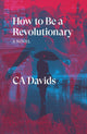 Book cover of: How to Be a Revolutionary. By: C. A. Davids