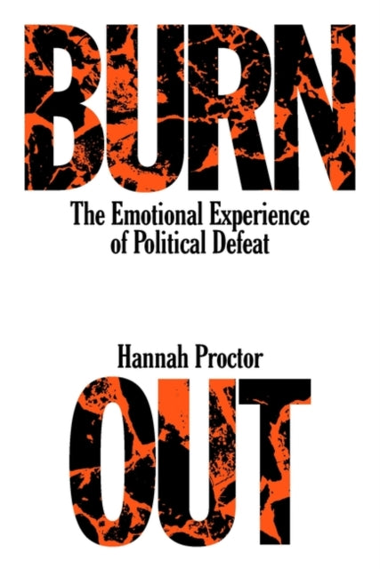 Burnout, The Emotional Experience of Political Defeat 9781839766053 Hannah Proctor