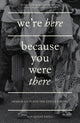 Book cover of: We're Here Because You Were There. By: Ian Patel