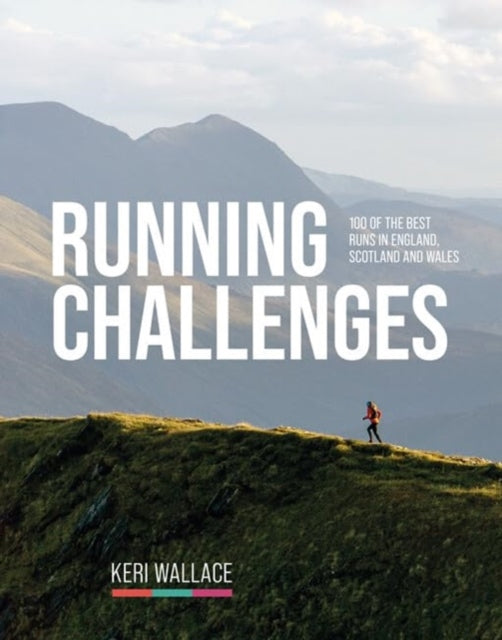 Running Challenges, 100 of the best runs in England, Scotland and Wales 9781839810855 Keri Wallace