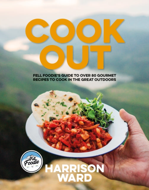 Cook Out, Fell Foodie’s guide to over 80 gourmet recipes to cook in the great outdoors 9781839811982 Harrison Ward