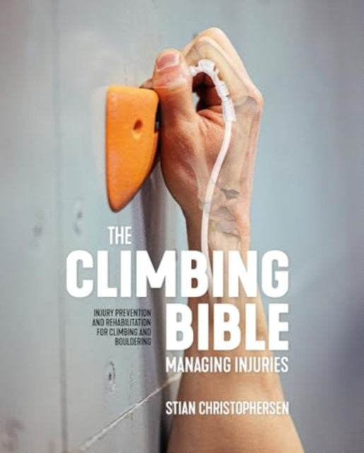 Climbing Bible: Managing Injuries, Injury prevention and rehabilitation for climbing and bouldering 9781839812002 Stian Christophersen