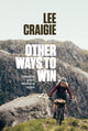 Other Ways to Win, A competitive cyclist's reflections on success 9781839812064 Lee Craigie