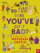British Museum: So You Think You've Got It Bad? A Kid's Life in a Medieval Castle 9781839942143 Chae Strathie