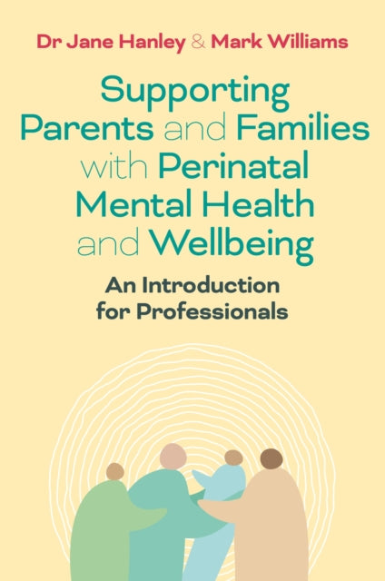 Book cover of: Supporting Parents and Families with Perinatal Mental Health and Wellbeing. By: Jane Hanley