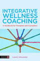 Book cover of: Integrative Wellness Coaching. By: Laurel Alexander