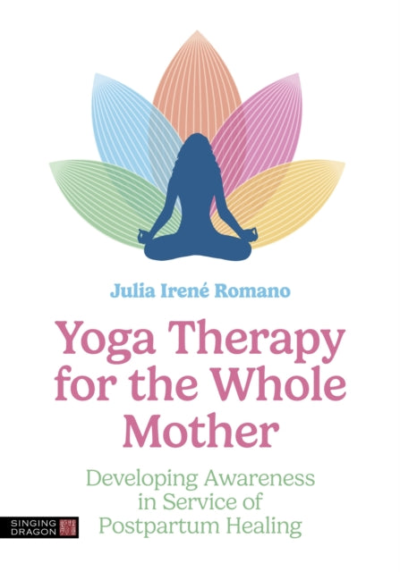 Book cover of: Yoga Therapy for the Whole Mother. By: Julia Irene Romano