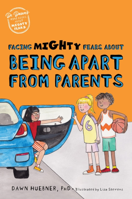 Book cover of: Facing Mighty Fears About Being Apart From Parents. By: Dawn Huebner