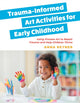 Book cover of: Trauma-Informed Art Activities for Early Childhood. By: Anna Reyner