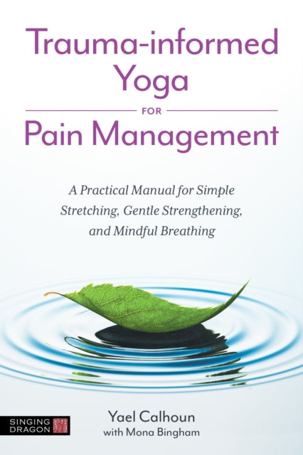 Book cover of: Trauma-informed Yoga for Pain Management. By: Yael Calhoun
