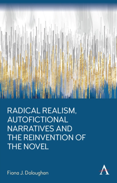 Book cover of: Radical Realism, Autofictional Narratives and the Reinvention of the Novel. By: Fiona Doloughan