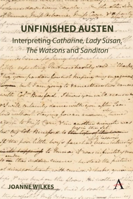 Book cover of: Unfinished Austen: Interpreting "Catharine", "Lady Susan", "The Watsons" and "Sanditon". By: Joanne Wilkes