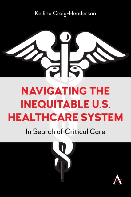 Book cover of: Navigating the Inequitable U.S. Healthcare System. By: Kellina Craig-Henderson