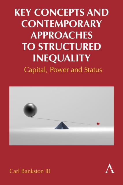Book cover of: Key Concepts and Contemporary Approaches to Structured Inequality. By: Carl Bankston III