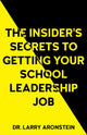 Book cover of: Insider's Secrets to Getting Your School Leadership Job. By: Larry Aronstein