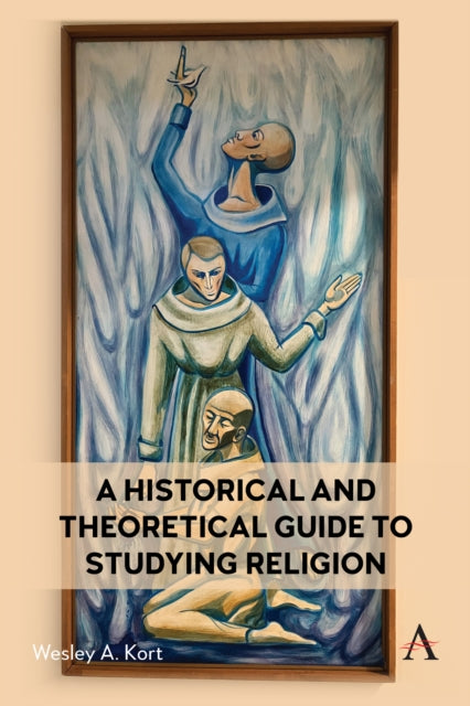Book cover of: Historical and Theoretical Guide to Studying Religion. By: Wesley Kort