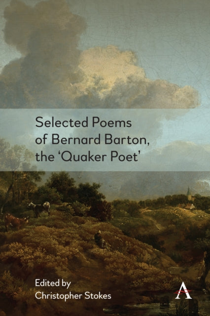 Book cover of: Selected Poems of Bernard Barton, the 'Quaker Poet'. By: Christopher Stokes