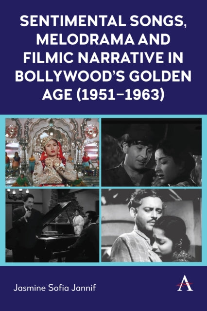 Book cover of: Sentimental Songs, Melodrama and Filmic Narrative in Bollywood’s Golden Age (1951–1963)