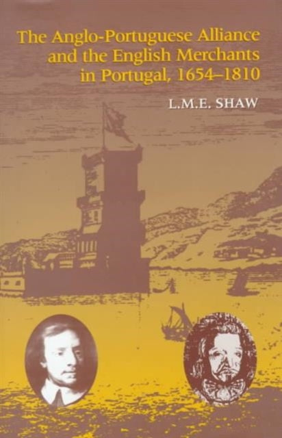 Book cover of: Anglo-Portuguese Alliance and the English Merchants in Portugal 1654–1810