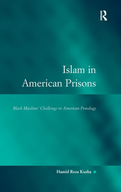 Book cover of: Islam in American Prisons. By: Hamid R. Kusha