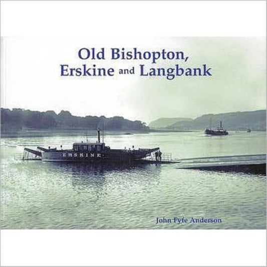 Book cover of: Old Bishopton, Erskine and Langbank. By: John Fyfe Anderson