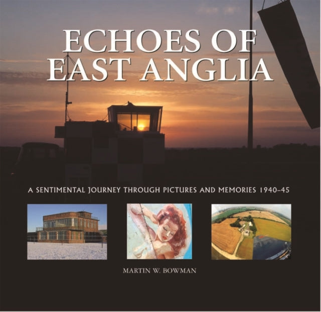 Book cover of: Echoes of East Anglia. By: Martin W. Bowman