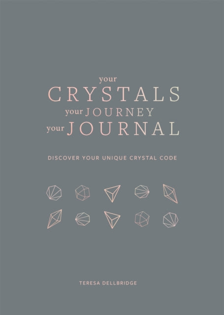 Book cover of: Your Crystals, Your Journey, Your Journal. By: Teresa Dellbridge