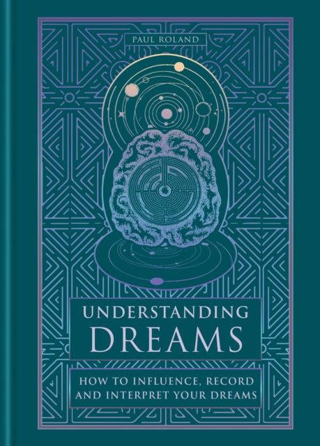 Understanding Dreams, How to Influence, Record and Interpret Dreams 9781841816296 Paul Roland