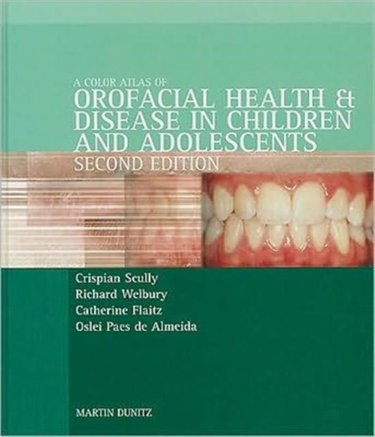 Book cover of: Color Atlas of Orofacial Health and Disease in Children and Adolescents. By: Crispian Scully