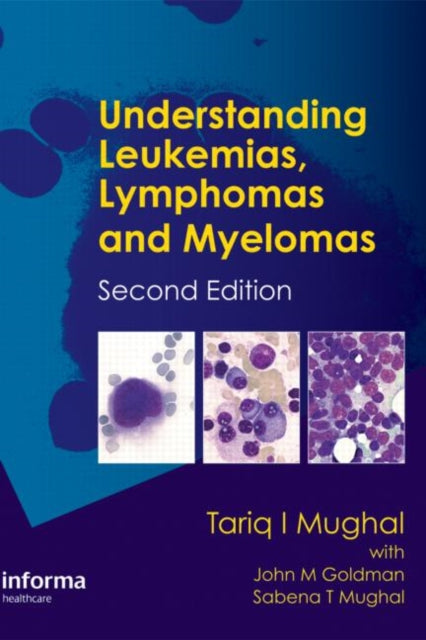 Book cover of: Understanding Leukemias, Lymphomas and Myelomas. By: Tariq Mughal