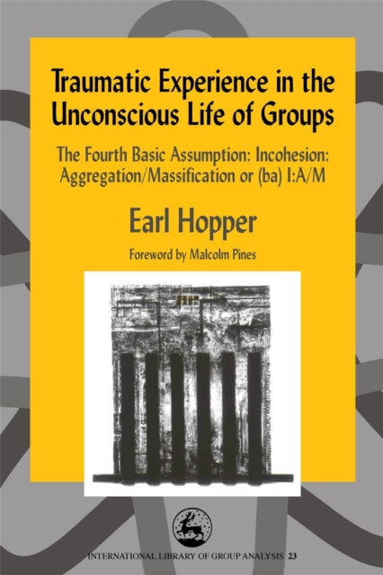 Book cover of: Traumatic Experience in the Unconscious Life of Groups