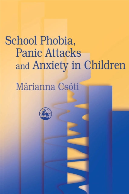Book cover of: School Phobia, Panic Attacks and Anxiety in Children. By: Marianna Csoti