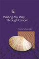 Book cover of: Writing My Way Through Cancer. By: Myra Schneider