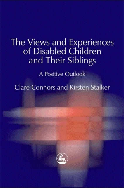 Book cover of: Views and Experiences of Disabled Children and Their Siblings. By: Clare Connors