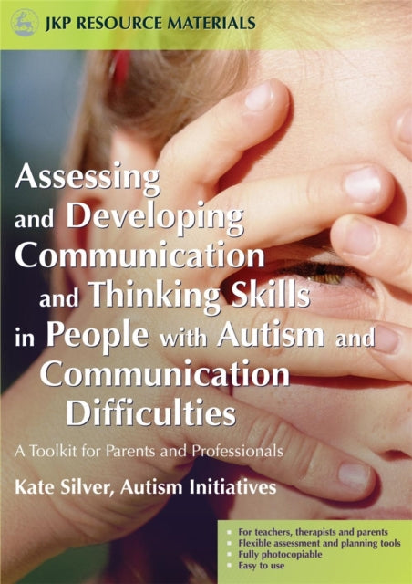 Book cover of: Assessing and Developing Communication and Thinking Skills in People with Autism and Communication Difficulties. By: Kate Silver