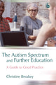 Book cover of: Autism Spectrum and Further Education. By: Christine Breakey