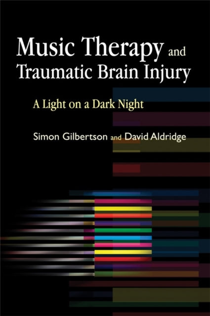 Book cover of: Music Therapy and Traumatic Brain Injury. By: Simon Gilbertson