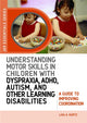 Book cover of: Understanding Motor Skills in Children with Dyspraxia, ADHD, Autism, and Other Learning Disabilities. By: Lisa A. Kurtz