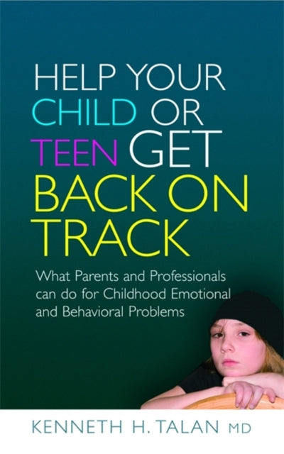 Book cover of: Help your Child or Teen Get Back On Track. By: Kenneth H., M.d. Talan, Kenneth H. Talan
